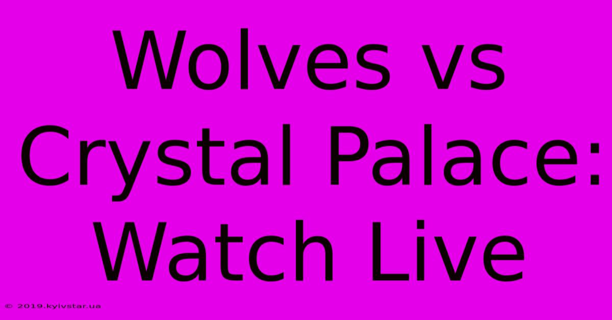 Wolves Vs Crystal Palace: Watch Live