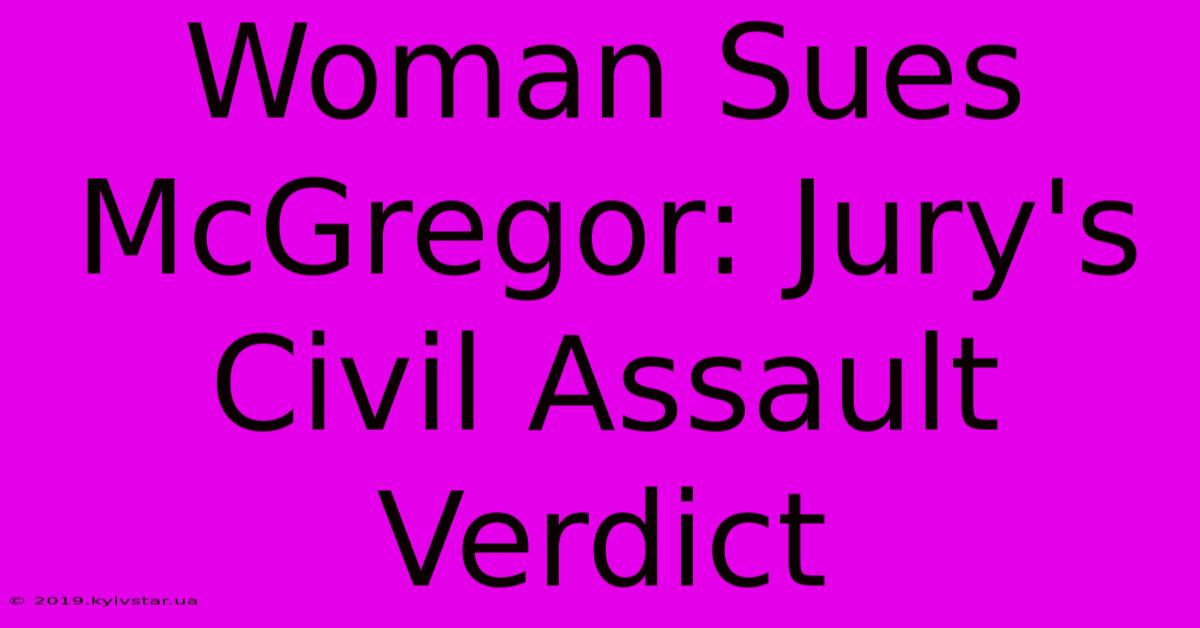 Woman Sues McGregor: Jury's Civil Assault Verdict