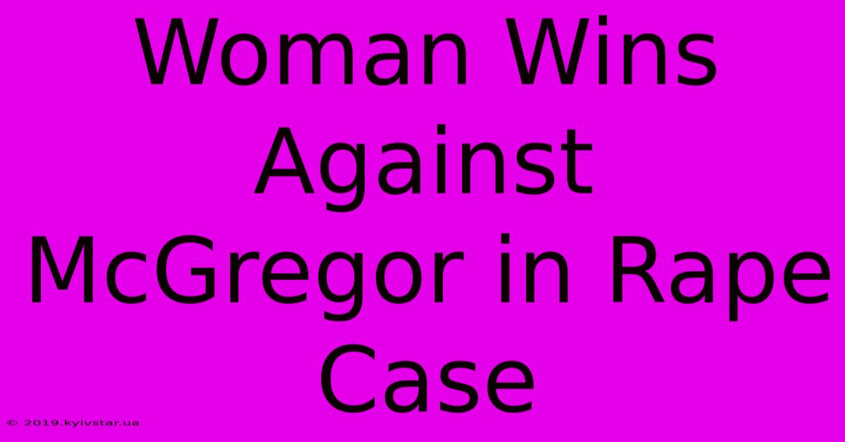 Woman Wins Against McGregor In Rape Case