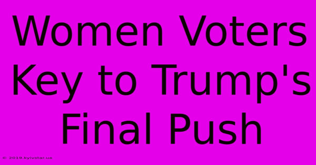 Women Voters Key To Trump's Final Push