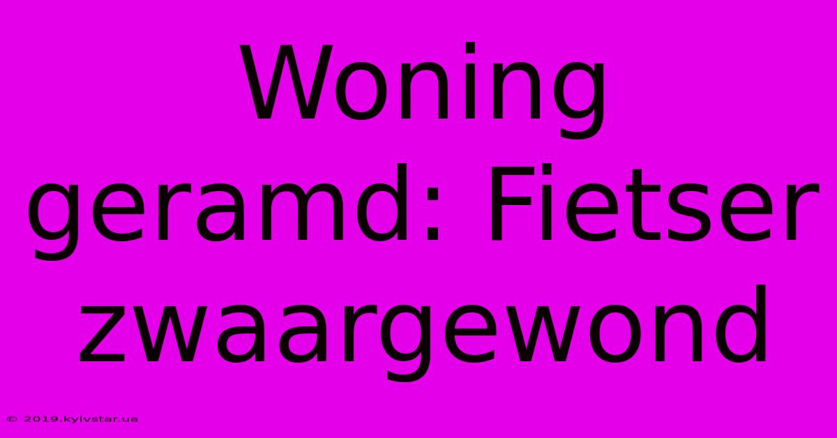 Woning Geramd: Fietser Zwaargewond