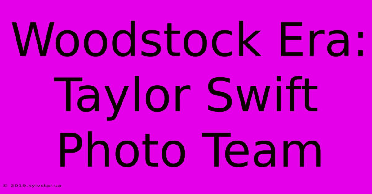 Woodstock Era: Taylor Swift Photo Team