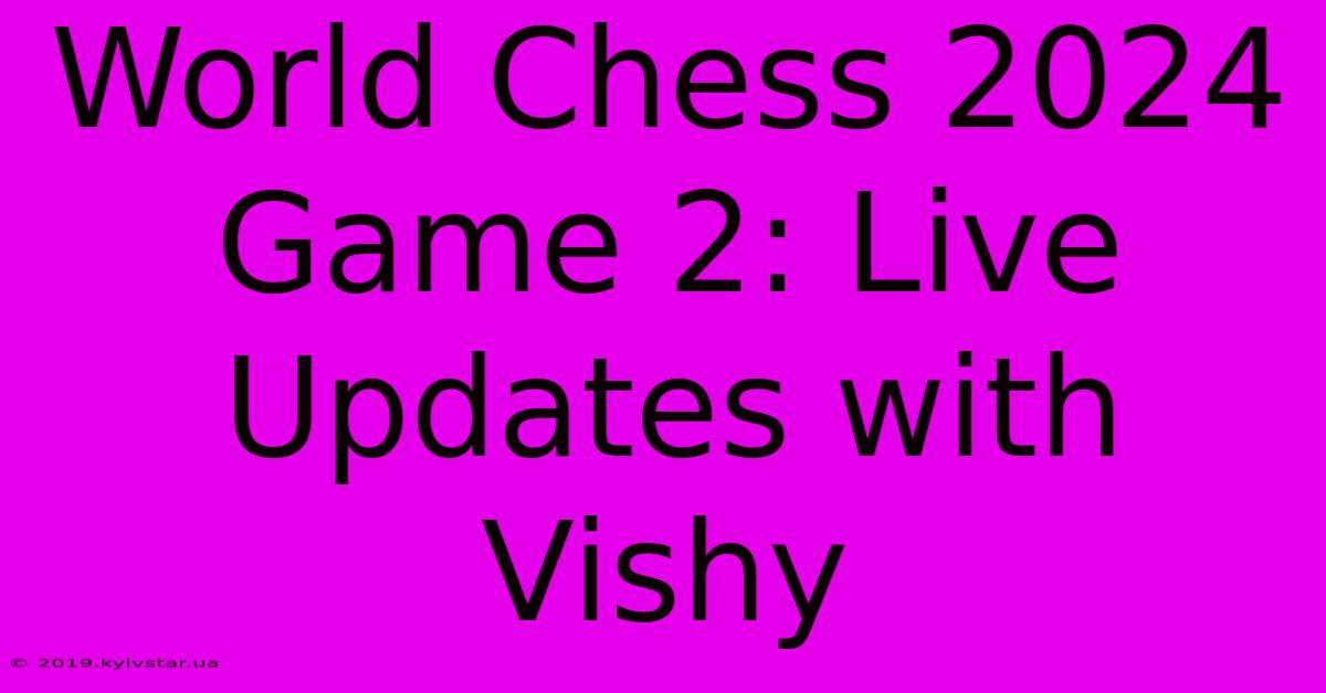 World Chess 2024 Game 2: Live Updates With Vishy