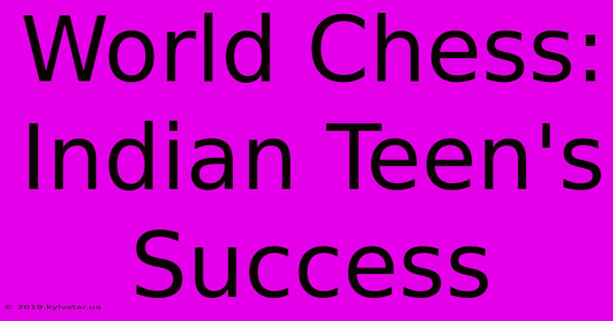 World Chess: Indian Teen's Success