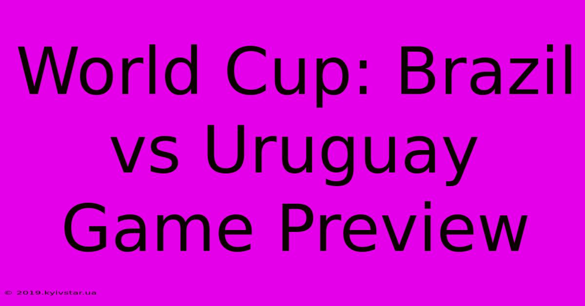 World Cup: Brazil Vs Uruguay Game Preview