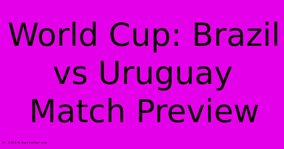 World Cup: Brazil Vs Uruguay Match Preview