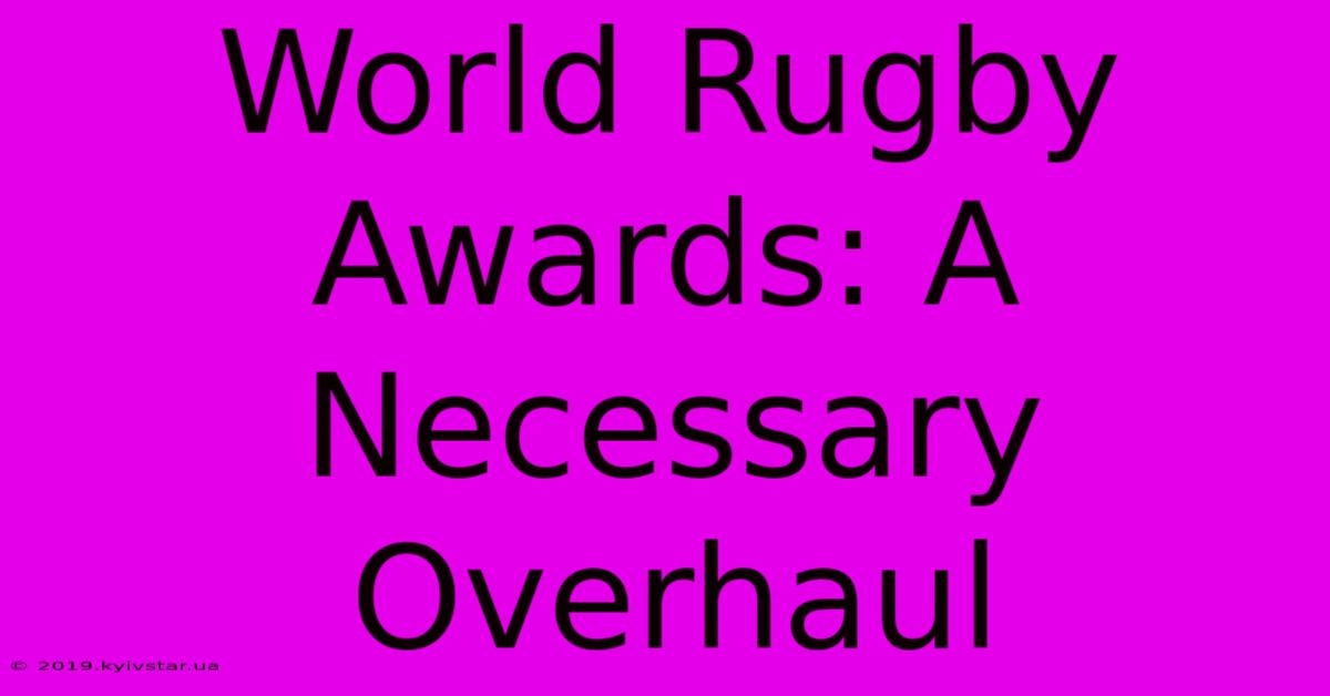 World Rugby Awards: A Necessary Overhaul