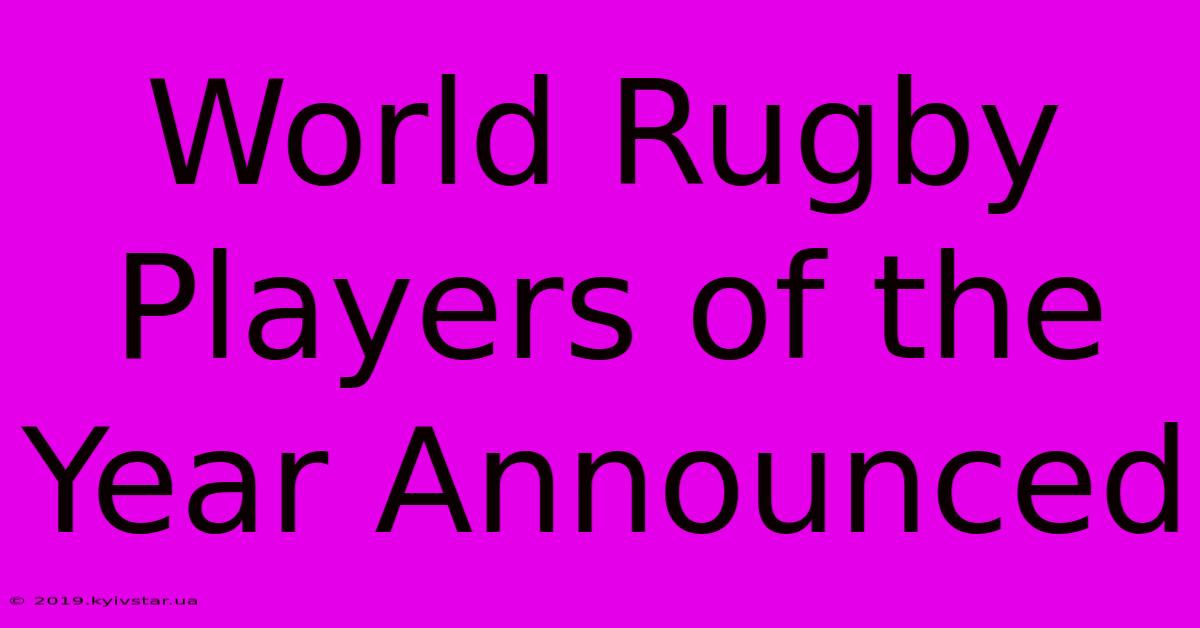 World Rugby Players Of The Year Announced