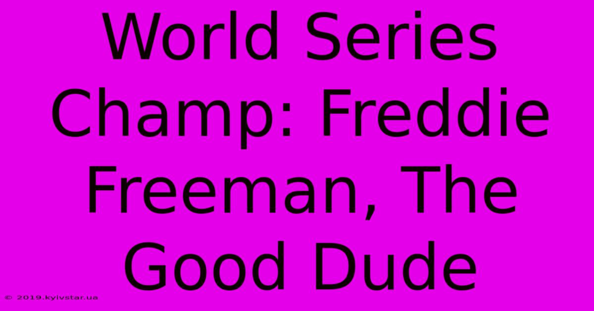 World Series Champ: Freddie Freeman, The Good Dude 