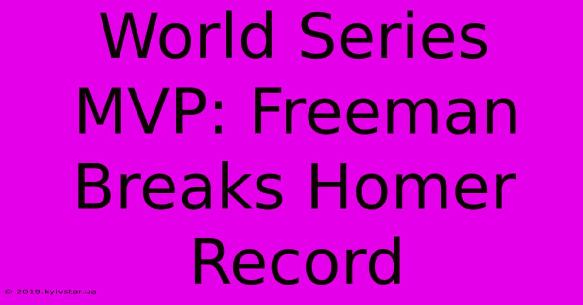 World Series MVP: Freeman Breaks Homer Record