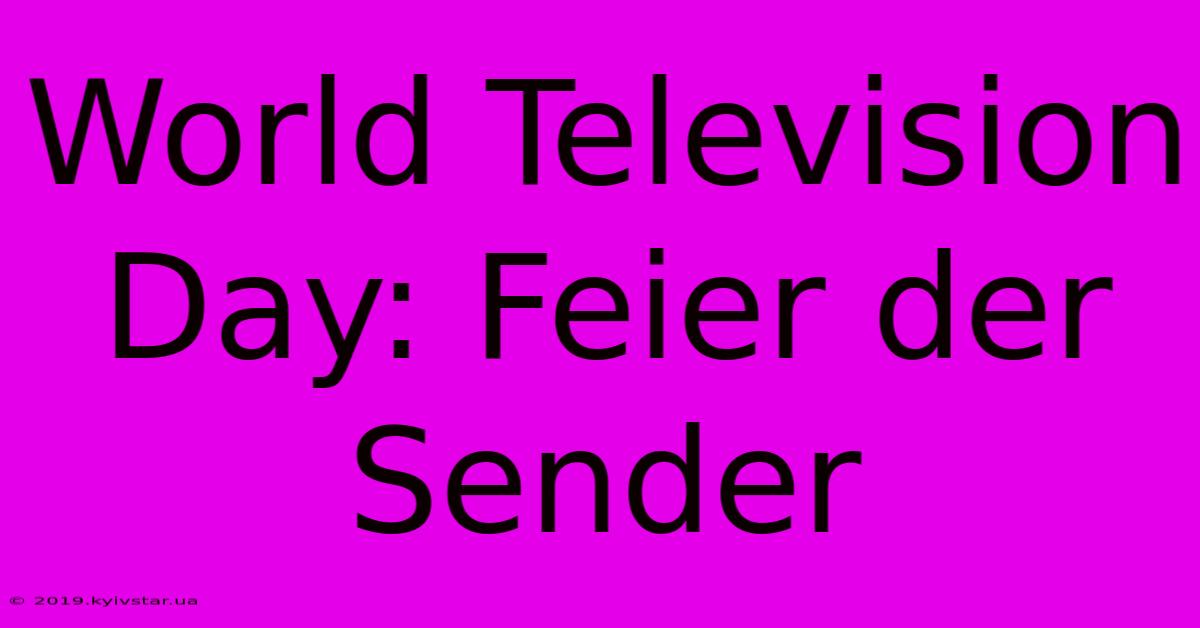 World Television Day: Feier Der Sender