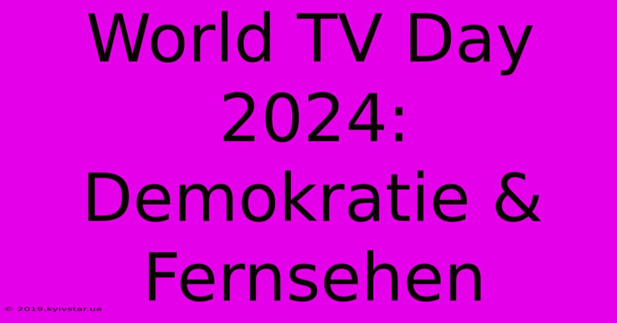 World TV Day 2024: Demokratie & Fernsehen