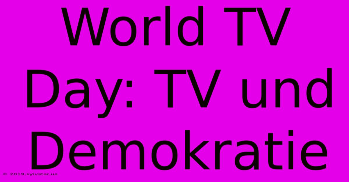 World TV Day: TV Und Demokratie