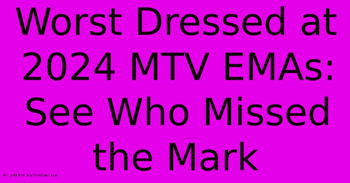 Worst Dressed At 2024 MTV EMAs: See Who Missed The Mark