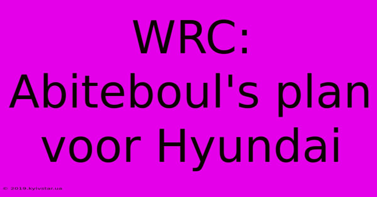 WRC: Abiteboul's Plan Voor Hyundai