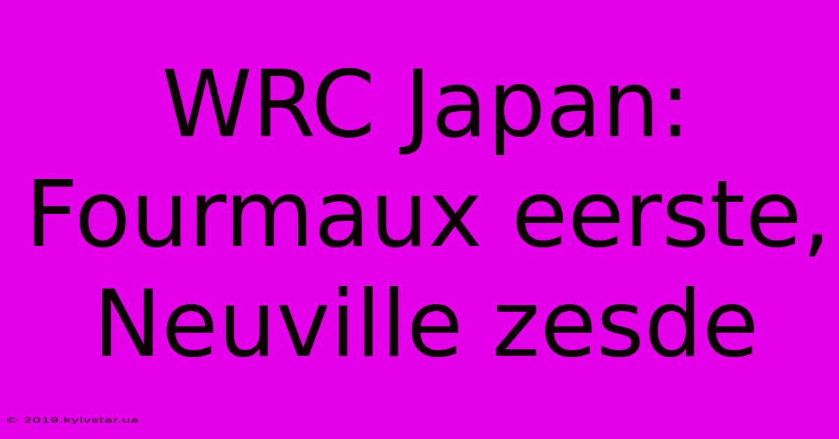 WRC Japan: Fourmaux Eerste, Neuville Zesde