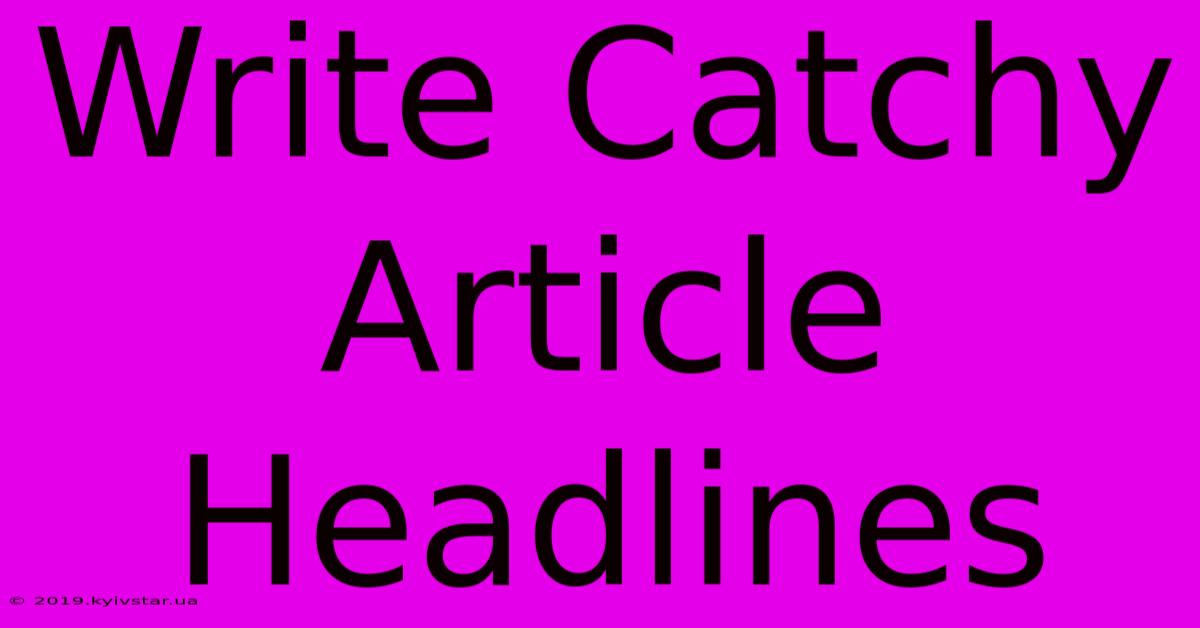 Write Catchy Article Headlines