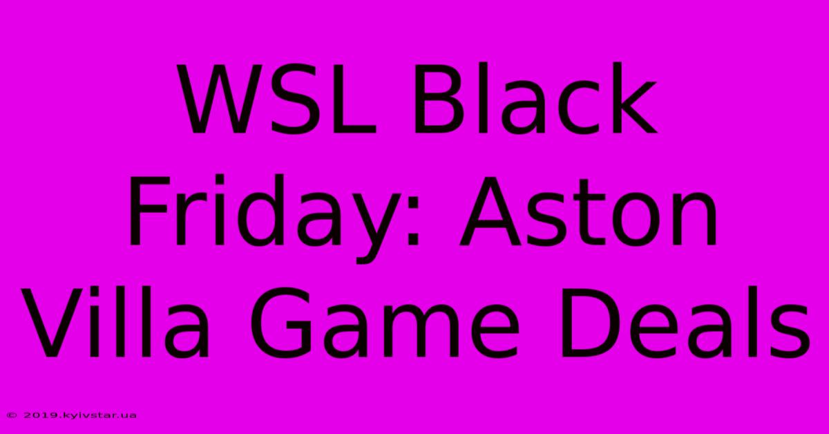 WSL Black Friday: Aston Villa Game Deals