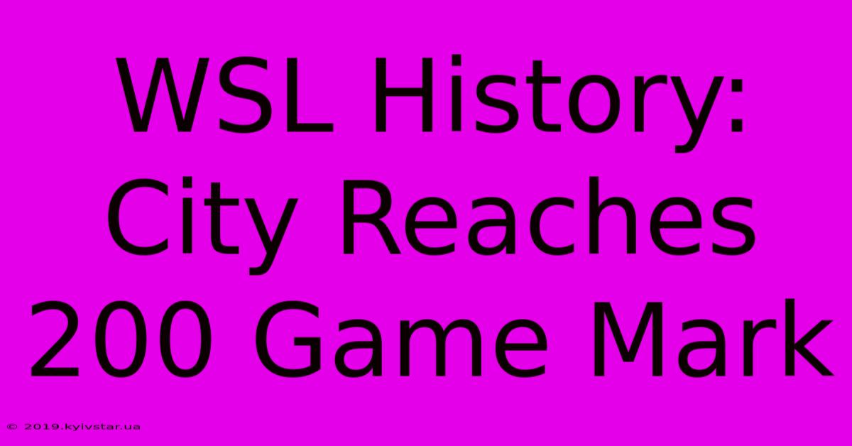 WSL History: City Reaches 200 Game Mark 