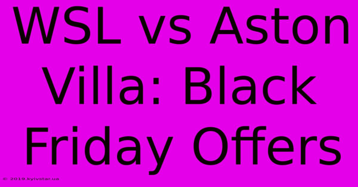 WSL Vs Aston Villa: Black Friday Offers