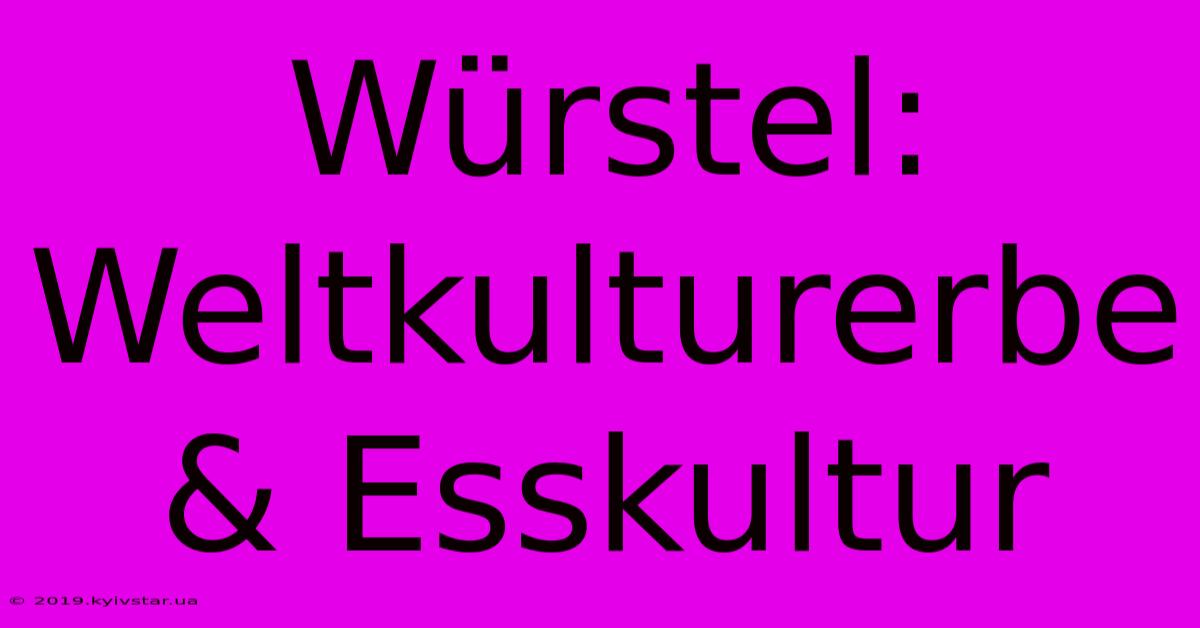 Würstel: Weltkulturerbe & Esskultur