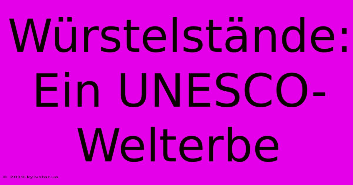 Würstelstände: Ein UNESCO-Welterbe