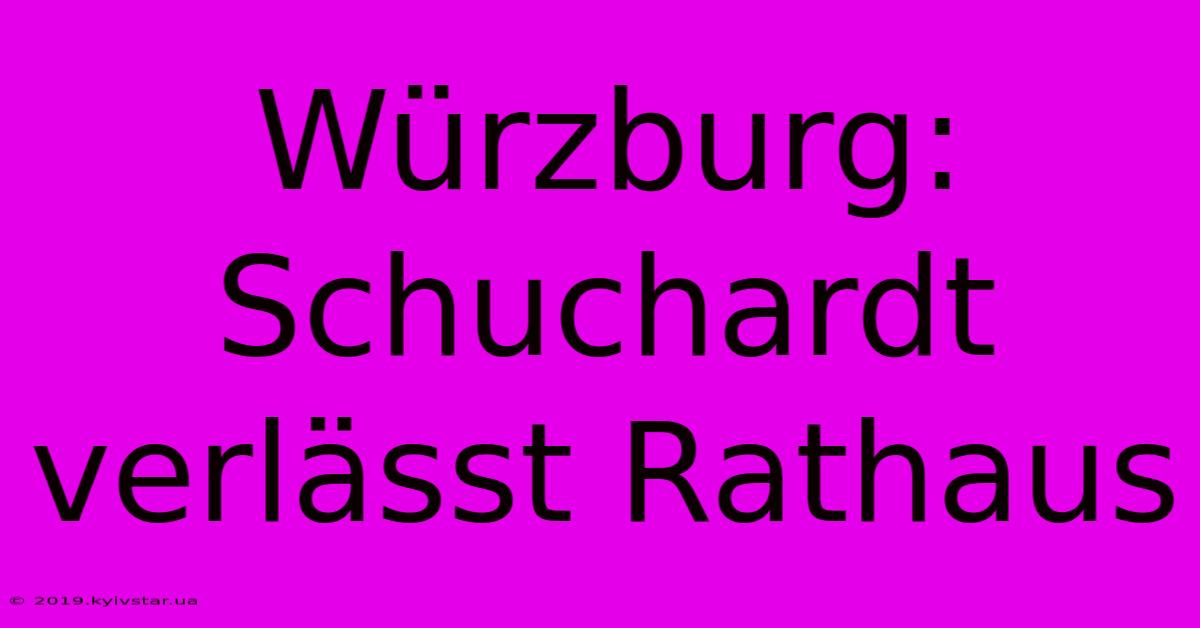 Würzburg: Schuchardt Verlässt Rathaus