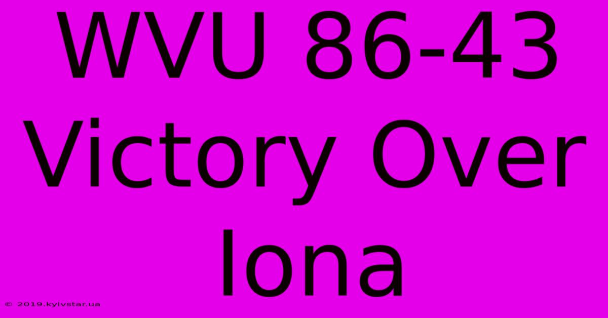 WVU 86-43 Victory Over Iona