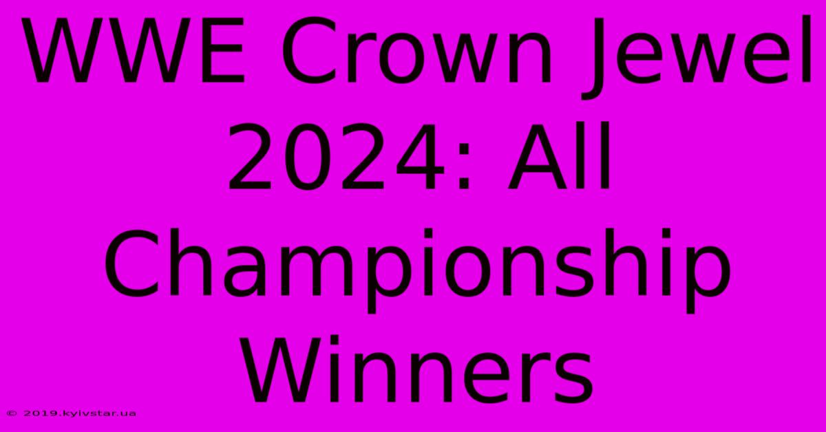 WWE Crown Jewel 2024: All Championship Winners