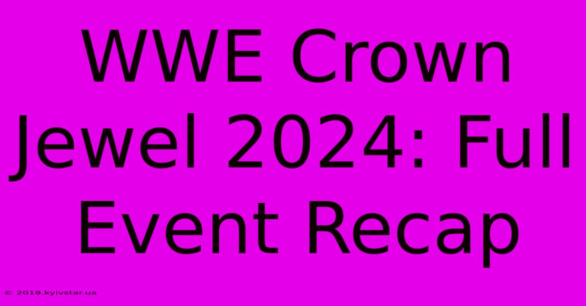 WWE Crown Jewel 2024: Full Event Recap