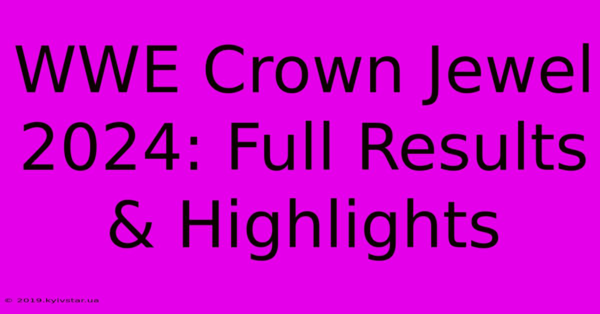 WWE Crown Jewel 2024: Full Results & Highlights