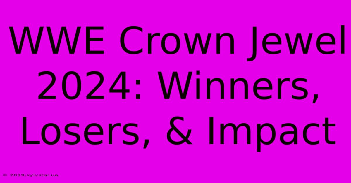 WWE Crown Jewel 2024: Winners, Losers, & Impact