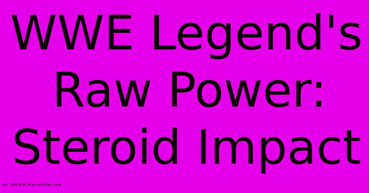 WWE Legend's Raw Power: Steroid Impact