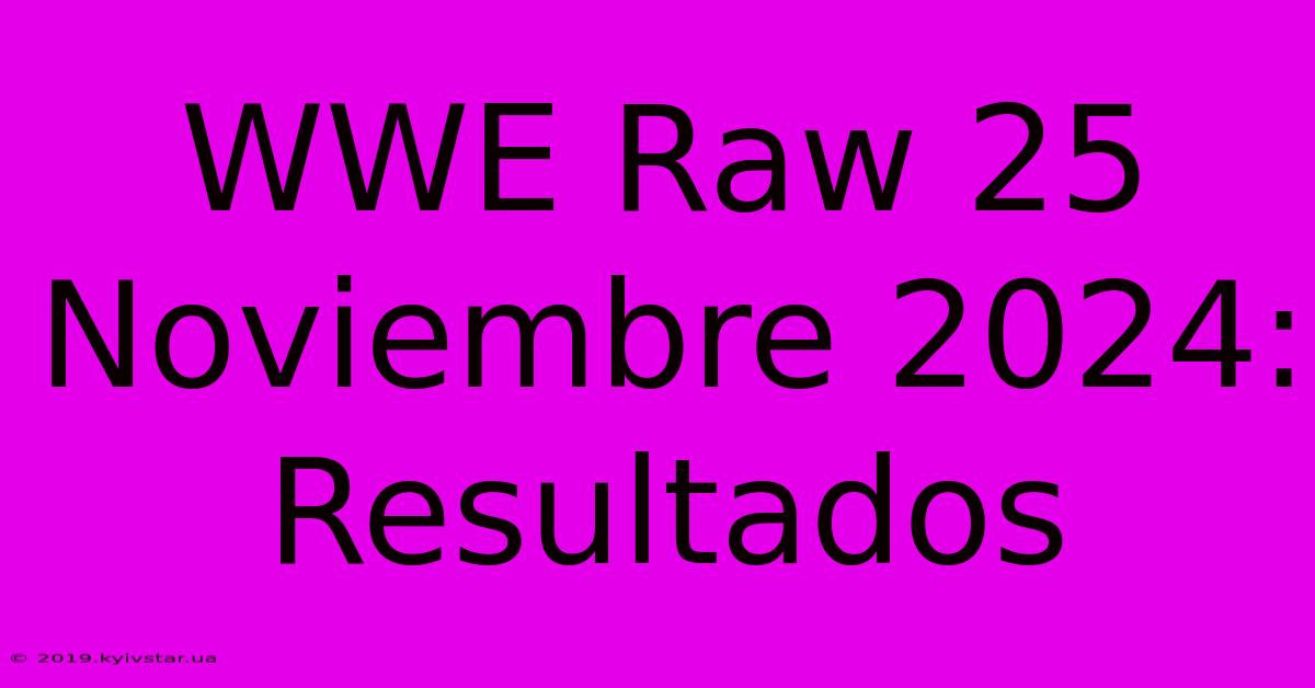 WWE Raw 25 Noviembre 2024: Resultados