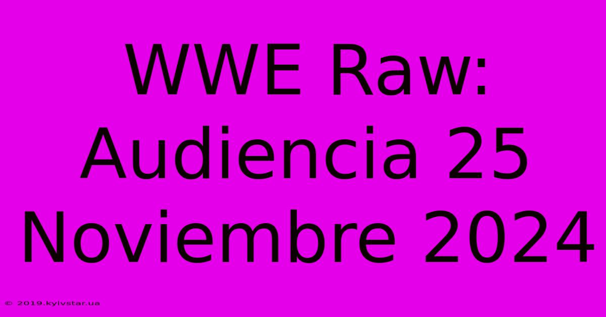 WWE Raw: Audiencia 25 Noviembre 2024