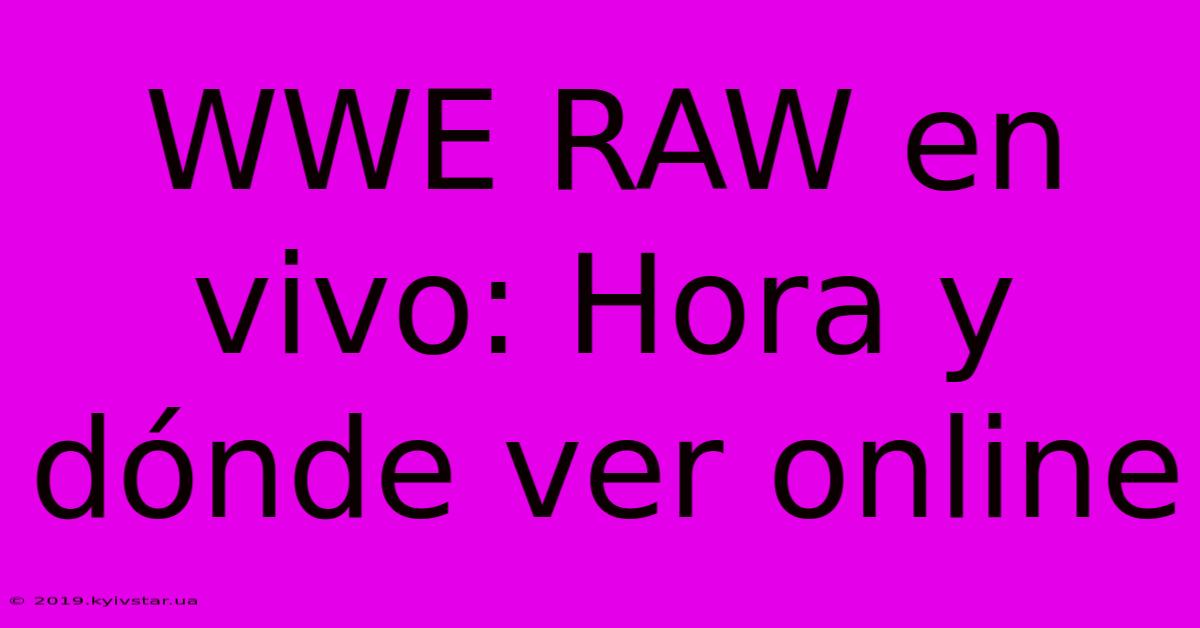 WWE RAW En Vivo: Hora Y Dónde Ver Online