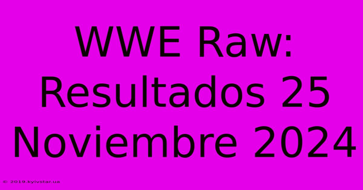 WWE Raw: Resultados 25 Noviembre 2024