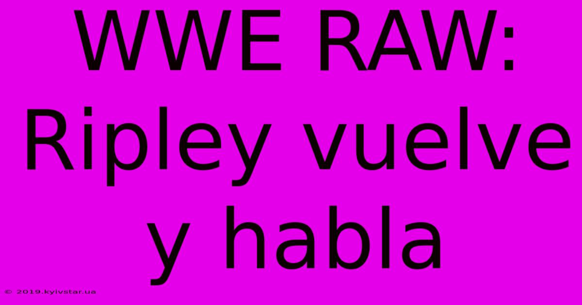 WWE RAW: Ripley Vuelve Y Habla