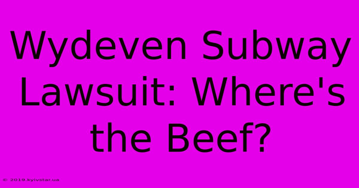 Wydeven Subway Lawsuit: Where's The Beef?