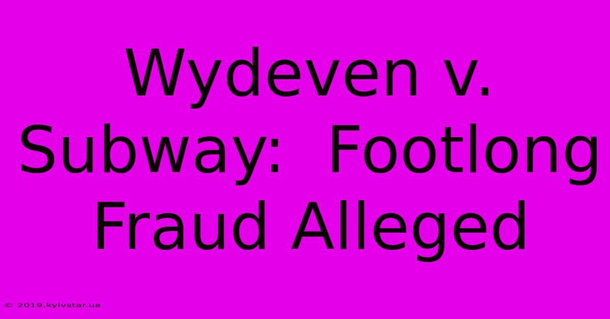 Wydeven V. Subway:  Footlong Fraud Alleged