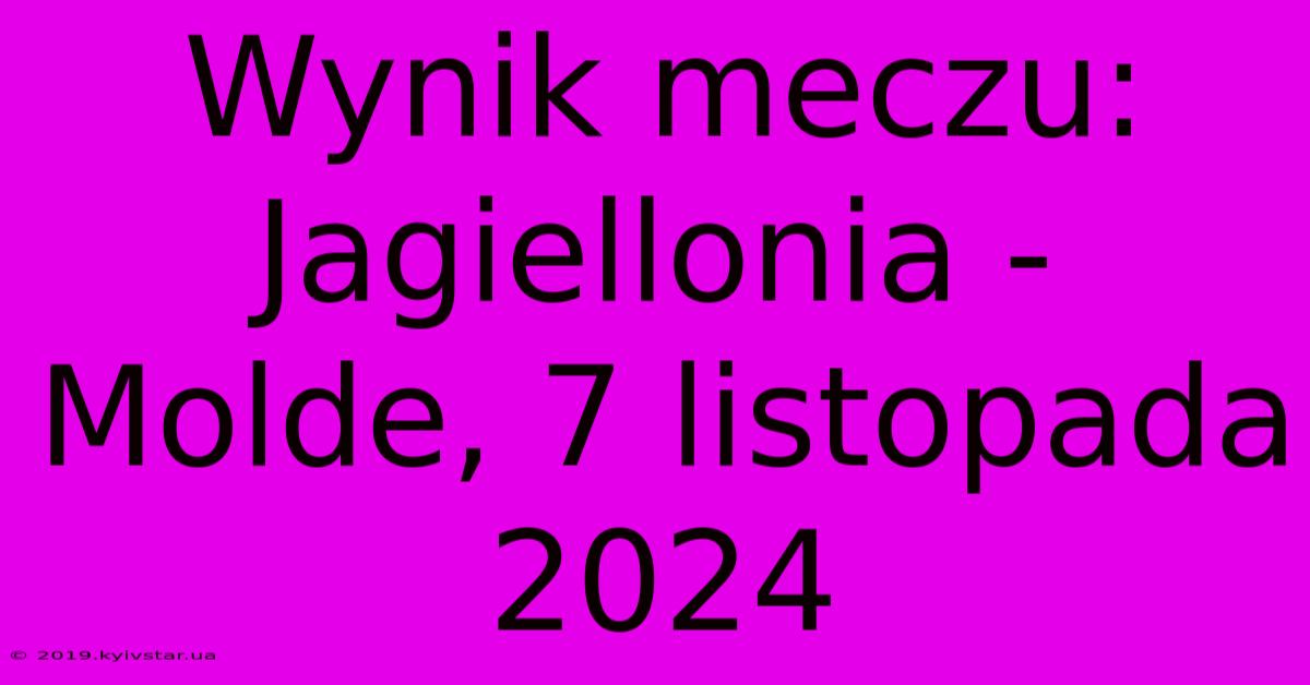 Wynik Meczu: Jagiellonia - Molde, 7 Listopada 2024 