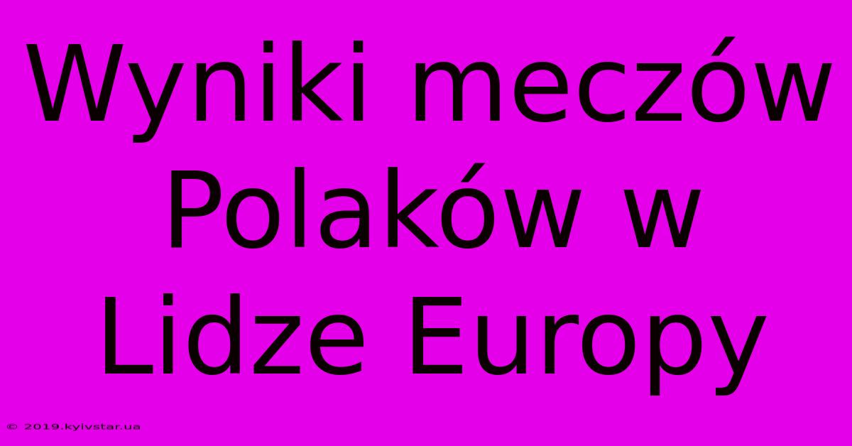 Wyniki Meczów Polaków W Lidze Europy