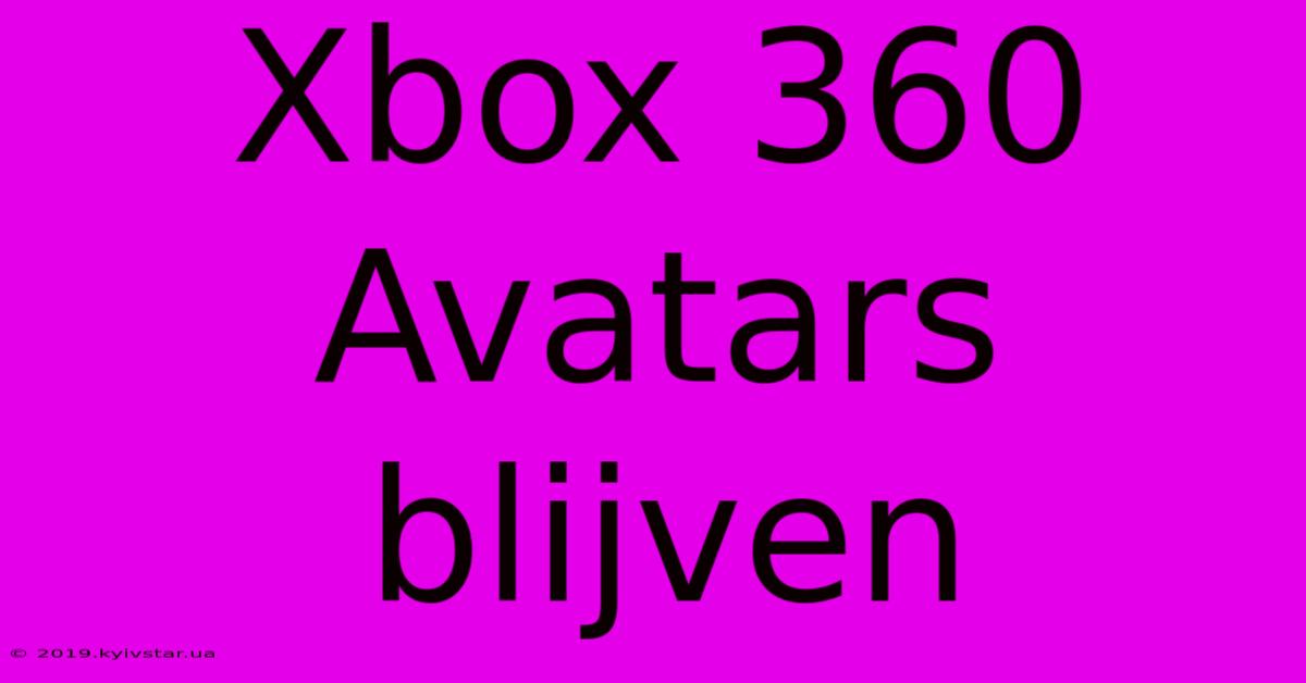 Xbox 360 Avatars Blijven