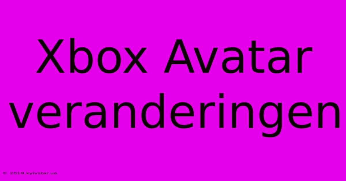 Xbox Avatar Veranderingen