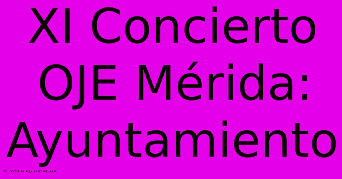 XI Concierto OJE Mérida: Ayuntamiento