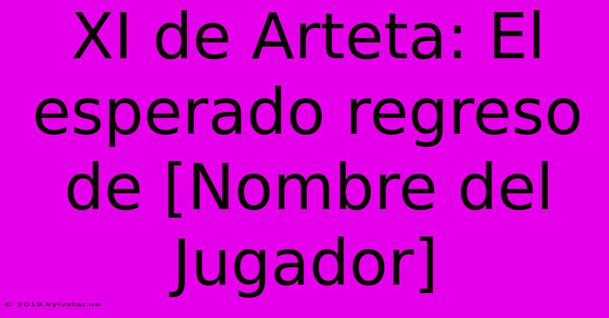 XI De Arteta: El Esperado Regreso De [Nombre Del Jugador]