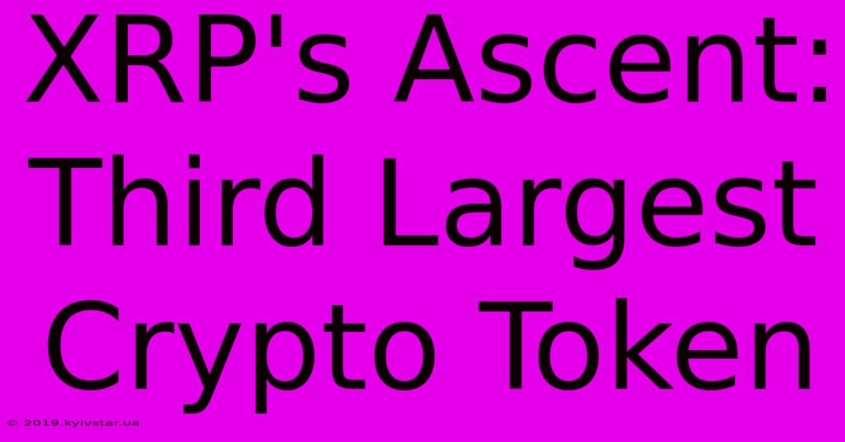 XRP's Ascent: Third Largest Crypto Token