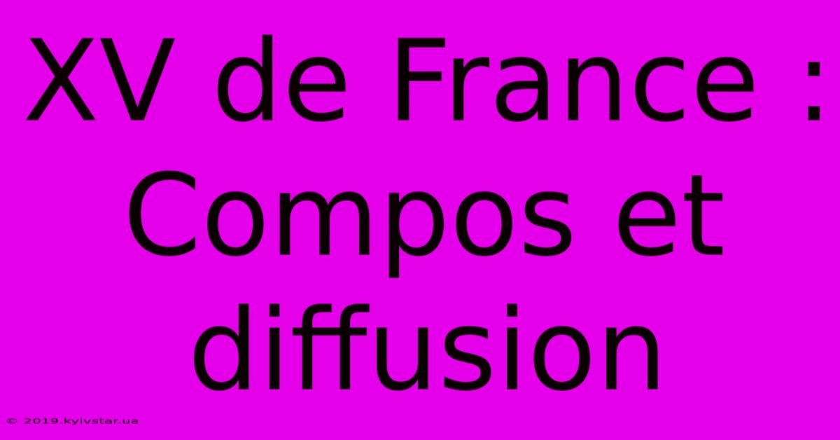 XV De France : Compos Et Diffusion