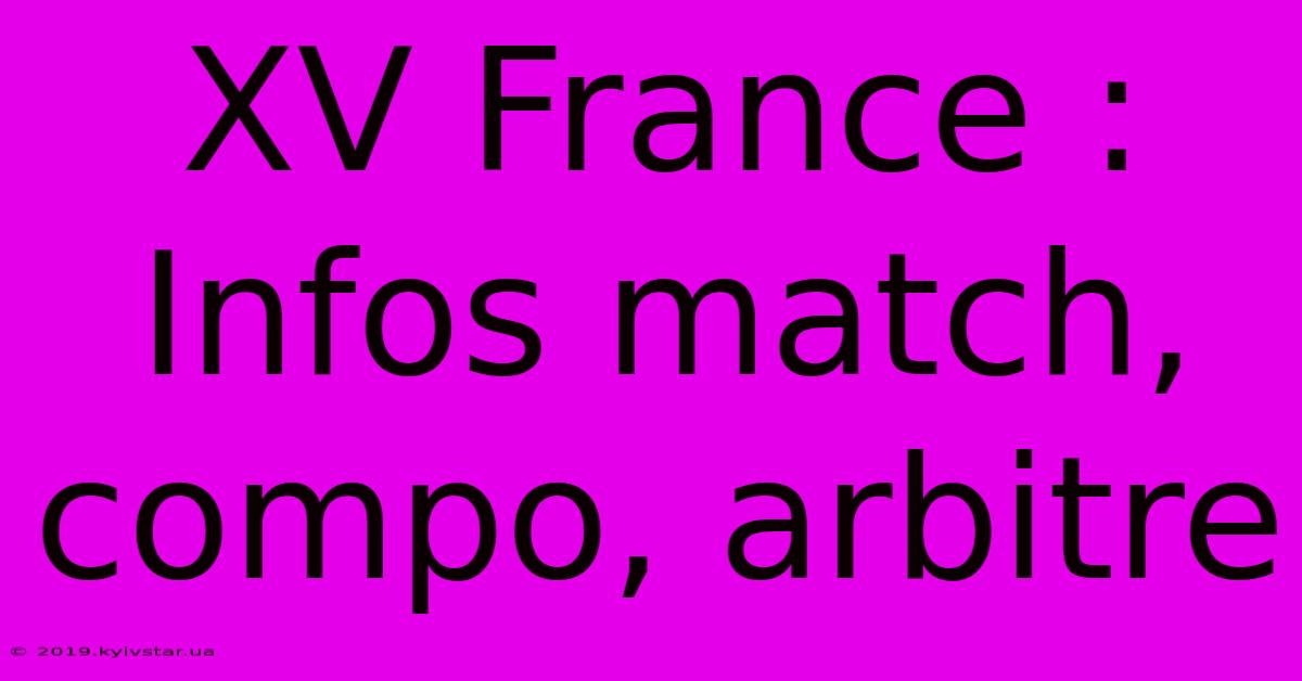 XV France : Infos Match, Compo, Arbitre