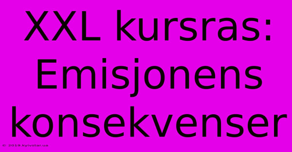 XXL Kursras: Emisjonens Konsekvenser